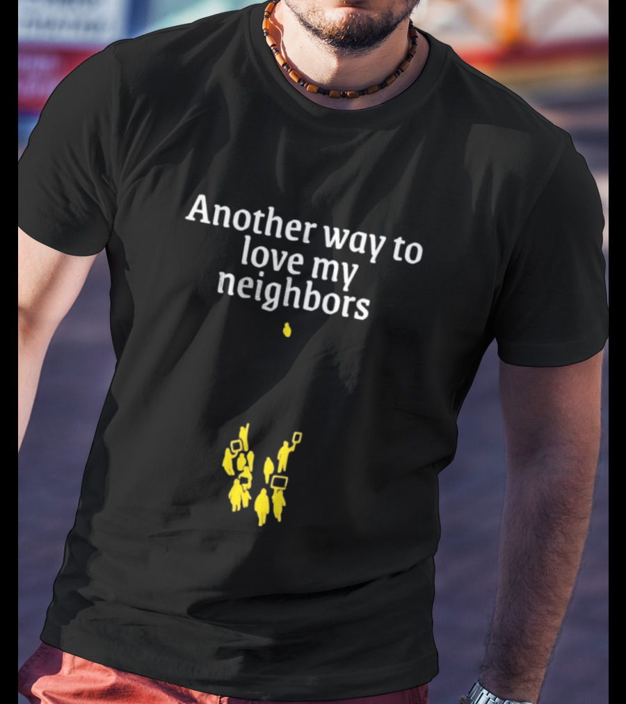 Another Way To Love My Neighbors Yellow Figures T-Shirt