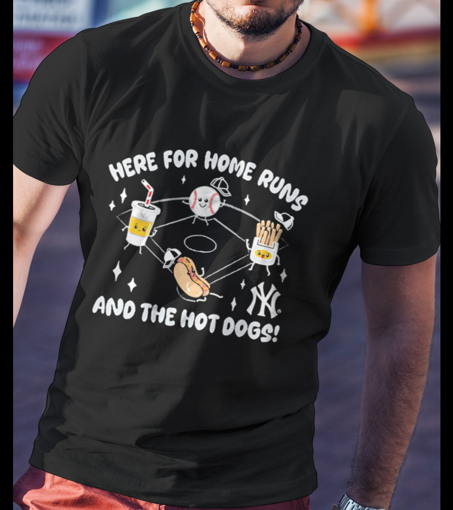 Here For Home Runs And The Hot Dogs New York Yankees Baseball Hotdog Soda Fries T-Shirt