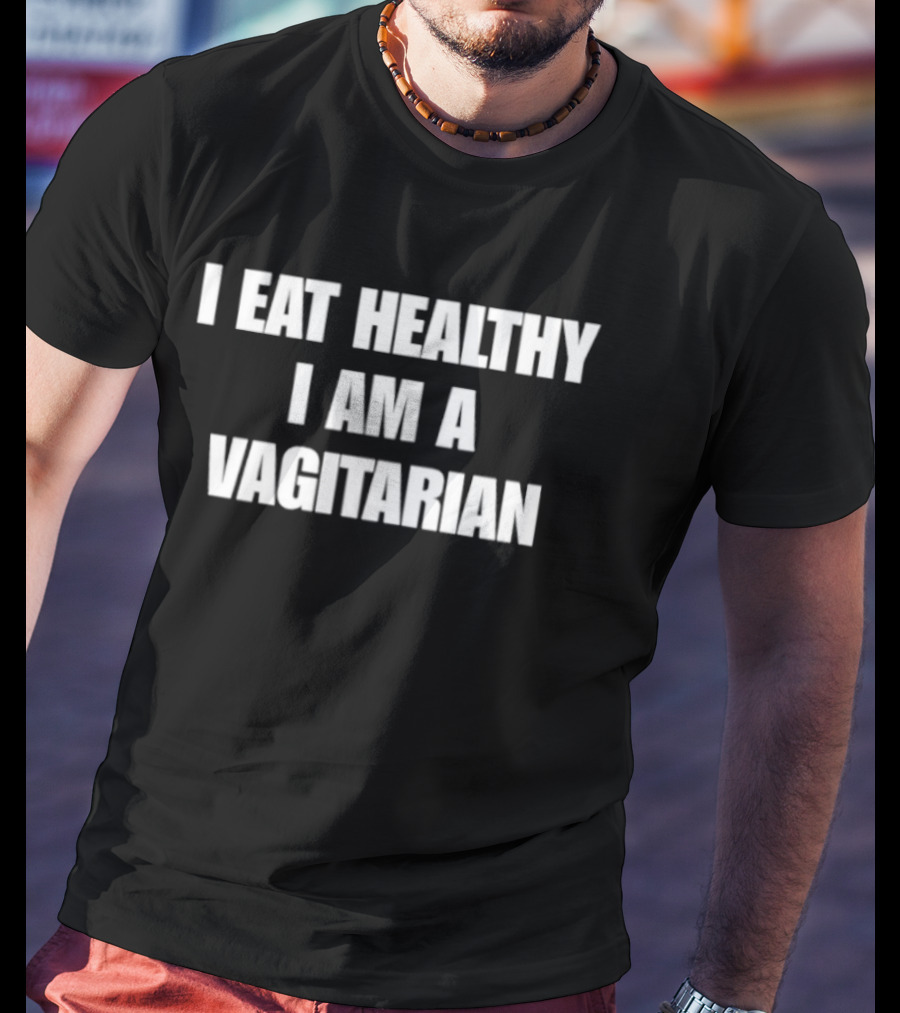 I Eat Healthy I Am A Vagitarian Funny Vegan Lifestyle Humor T-Shirt