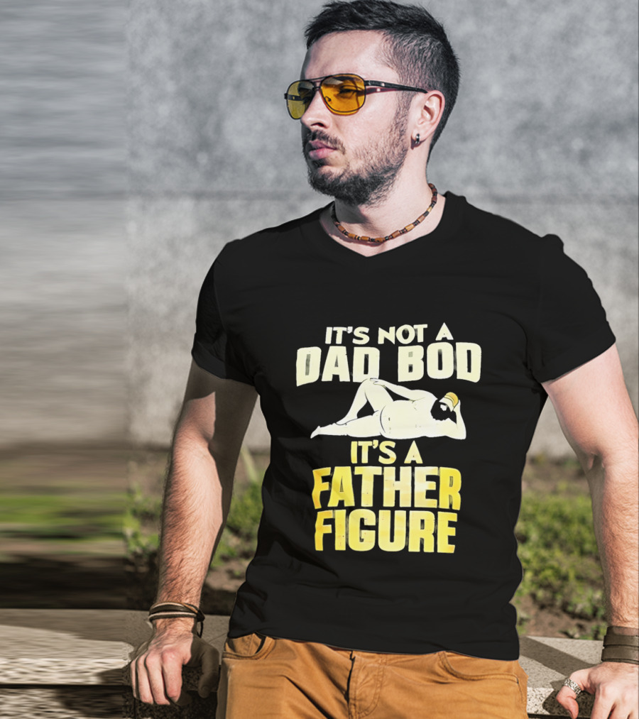It's Not A Dad Bod It's A Father Figure T-Shirt