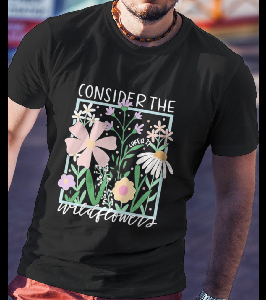 Consider The Wildflowers Luke 12 27 Floral Pastel T-Shirt