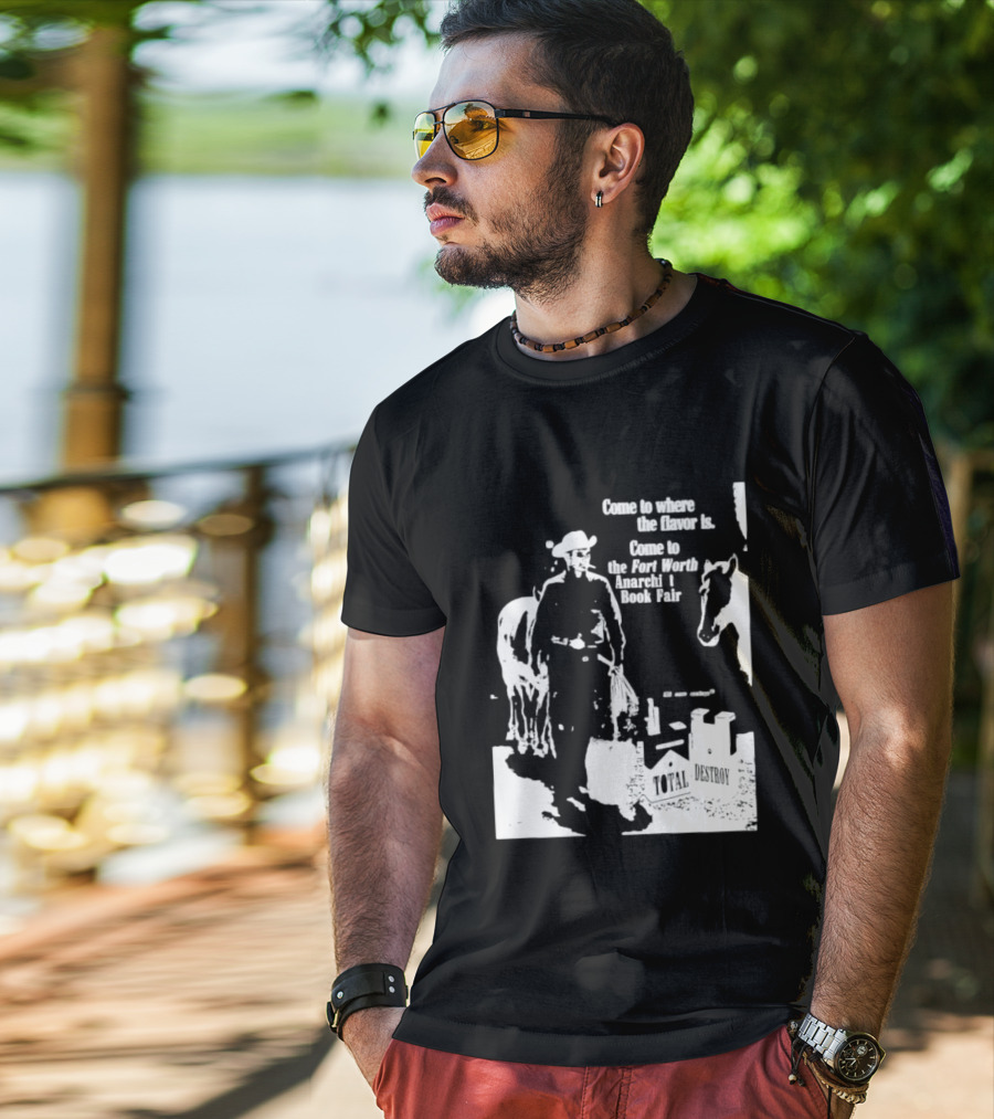 Come To Where The Flavor Is Fort Worth Anarchist Book Fair Total Destroy T-Shirt