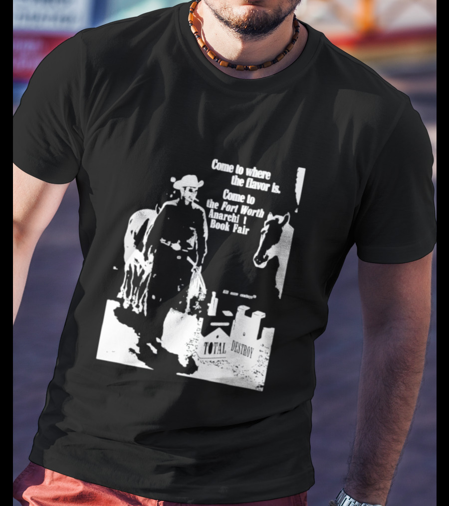 Come To Where The Flavor Is Fort Worth Anarchist Book Fair Total Destroy T-Shirt
