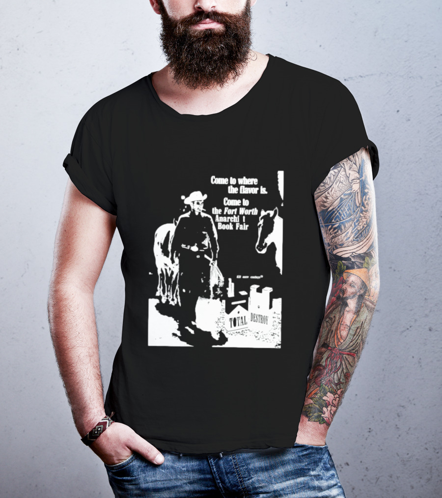 Come To Where The Flavor Is Fort Worth Anarchist Book Fair Total Destroy T-Shirt