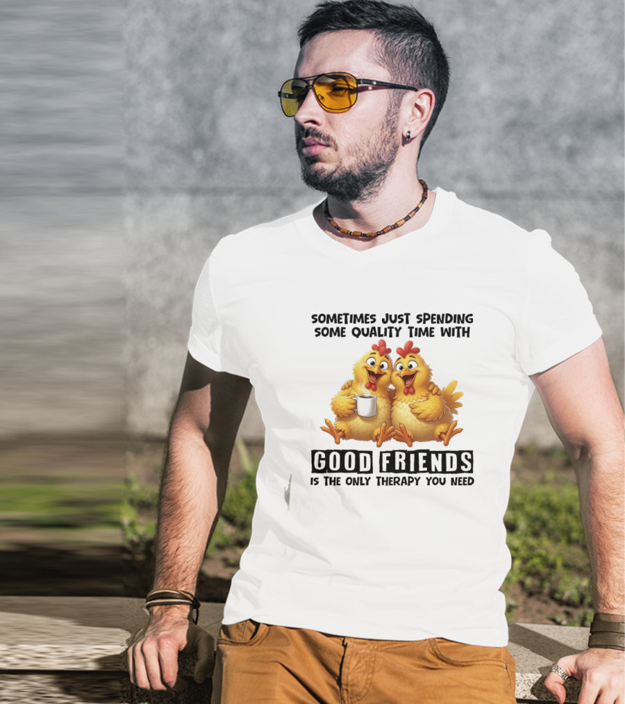 Chicken Coffee Spending Time With Good Friends Therapy T-Shirt