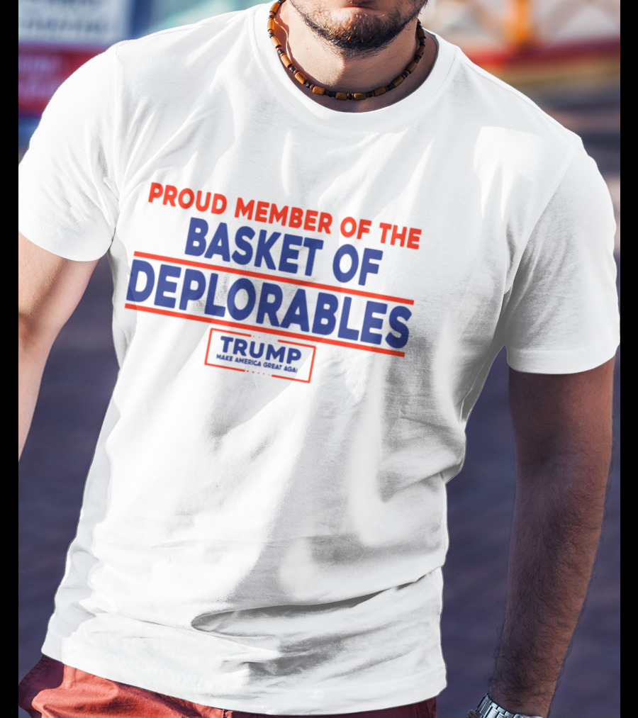Proud Member Basket Of Deplorables Trump Make America Great Again T-Shirt