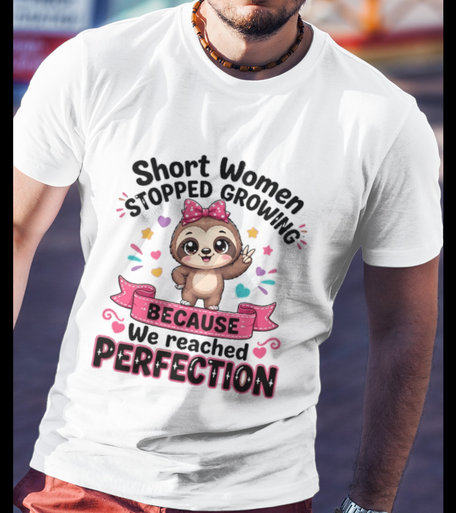Short Women Stopped Growing Because We Reached Perfection Cute Sloth With Pink Bow T-Shirt