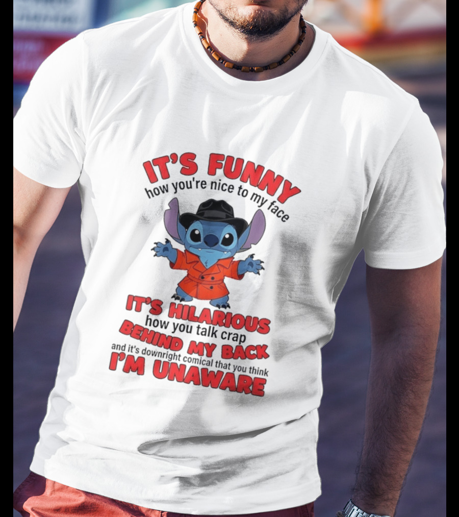 It's Funny How You're Nice To My Face It's Hilarious Behind My Back Stitch T-Shirt
