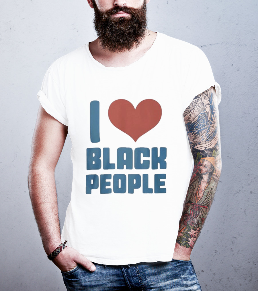 I Love Black People T-Shirt