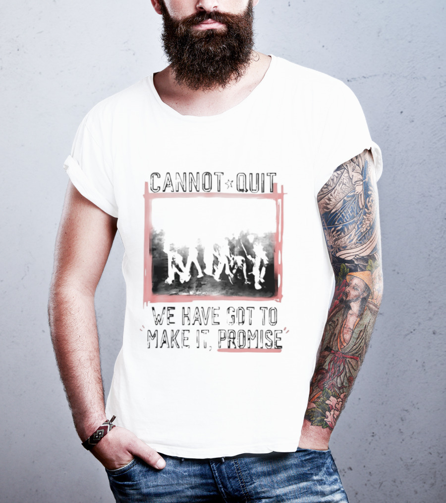 Cannot Quit We Have Got To Make It Promise Silhouette Motivation T-Shirt