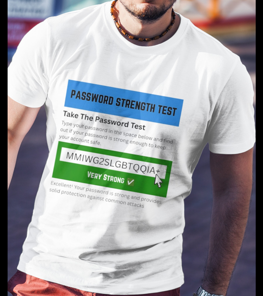 Password Strength Test Very Strong Protection Against Common Attacks T-Shirt