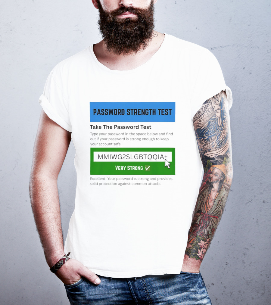 Password Strength Test Very Strong Protection Against Common Attacks T-Shirt