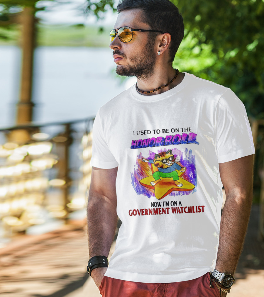 I Used To Be On The Honor Roll Cat On Star Now I'm On A Government List T-Shirt