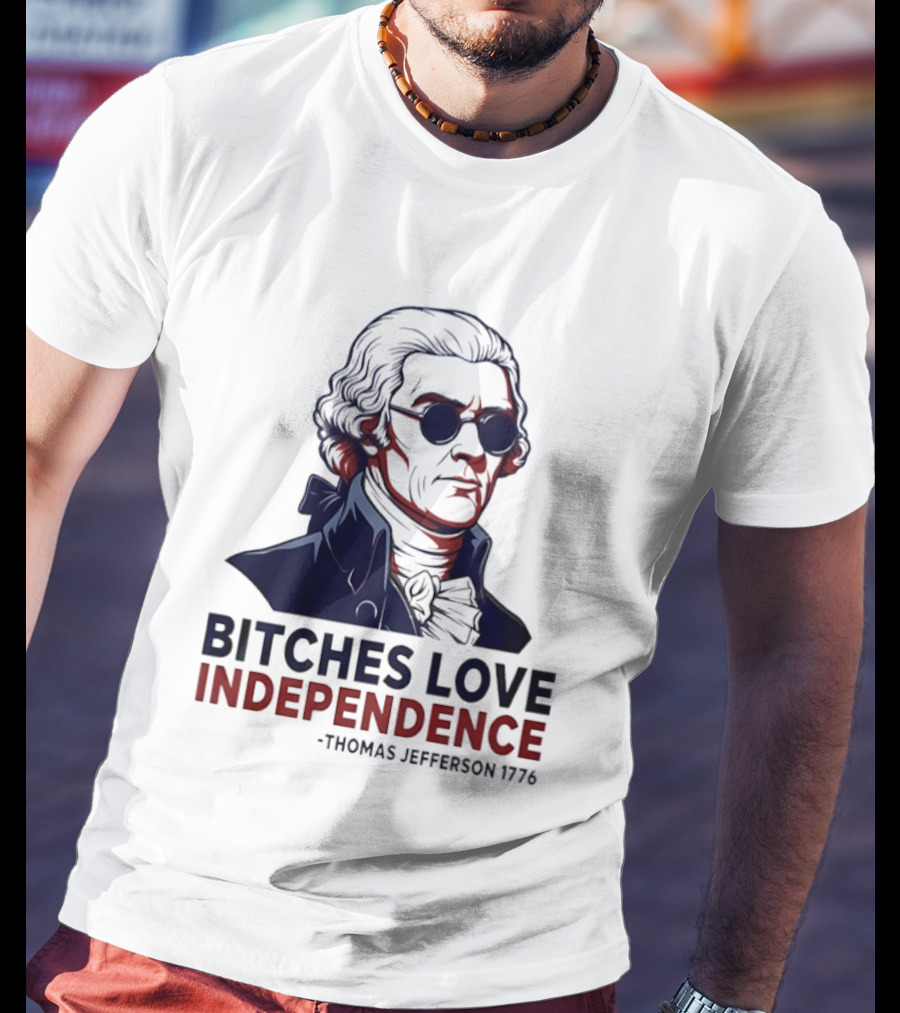 Thomas Jefferson 1776 Bitches Love Independence Sunglasses Founding Father T-Shirt