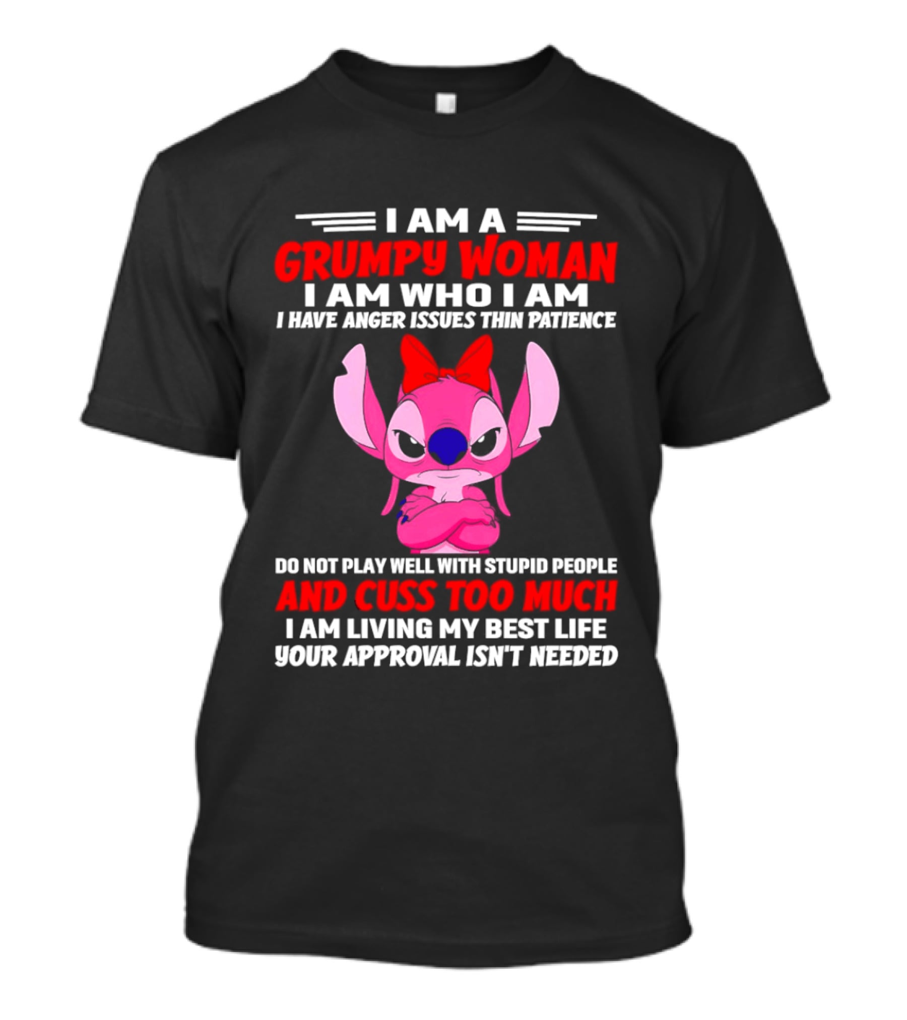I Am A Grumpy Woman Angel Stitch Disney I Have Anger Issues Than Patience Cuss Too Much Living My Best Life Your Approval Isn't Needed T-Shirt