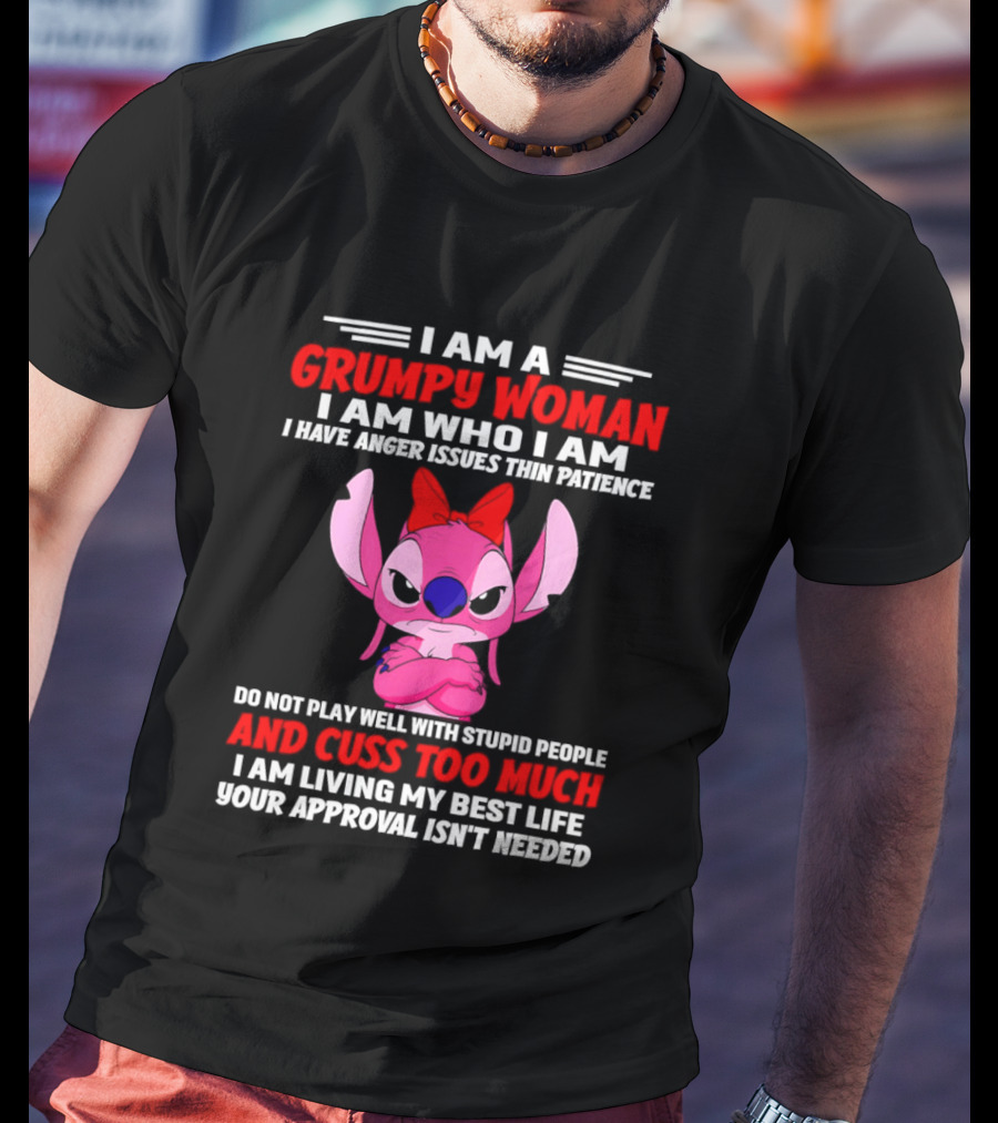 I Am A Grumpy Woman Angel Stitch Disney I Have Anger Issues Than Patience Cuss Too Much Living My Best Life Your Approval Isn't Needed T-Shirt