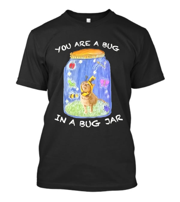 Gumbus You Are A Bug In A Bug Jar Cat In Bee Costume In Bug Jar T-Shirt