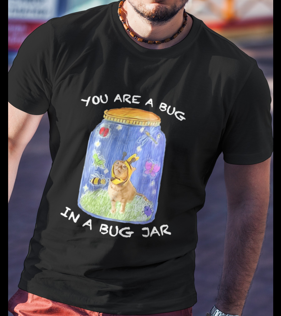 Gumbus You Are A Bug In A Bug Jar Cat In Bee Costume In Bug Jar T-Shirt