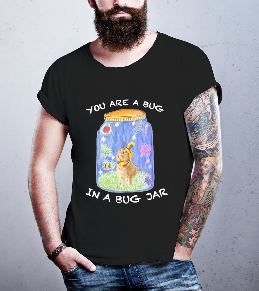 Gumbus You Are A Bug In A Bug Jar Cat In Bee Costume In Bug Jar T-Shirt