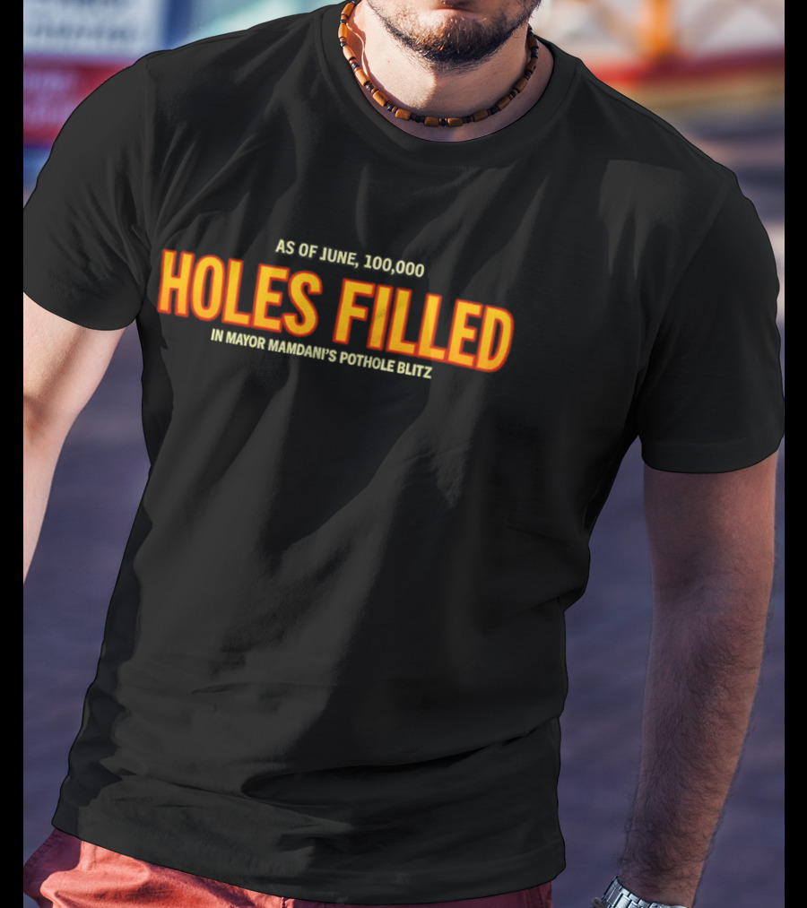 As Of June 100000 Holes Filled In Mayor Mamdani's Pothole Blitz T-Shirt