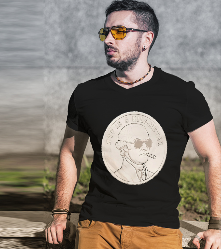 WTF Is A Kilometer Founding Father Smoking Sunglasses Coin T-Shirt