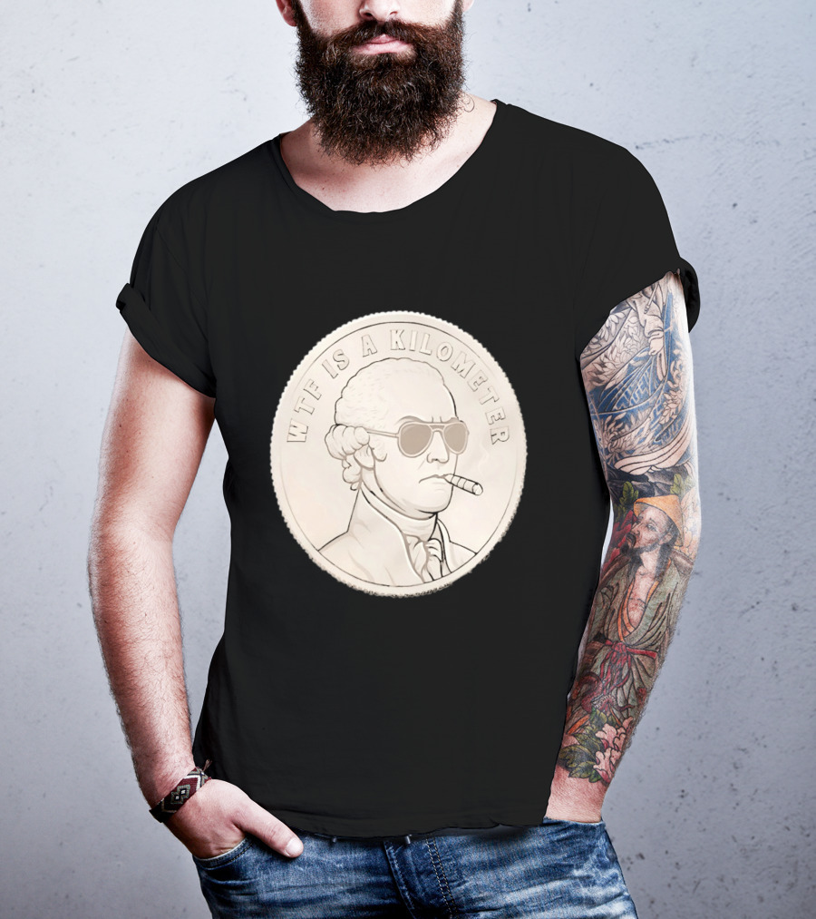 WTF Is A Kilometer Founding Father Smoking Sunglasses Coin T-Shirt