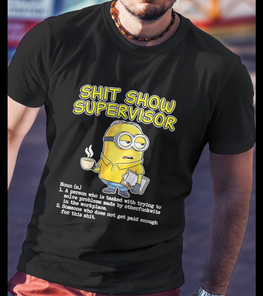 Shit Show Supervisor Minion Humor Definition Workplace Problems T-Shirt