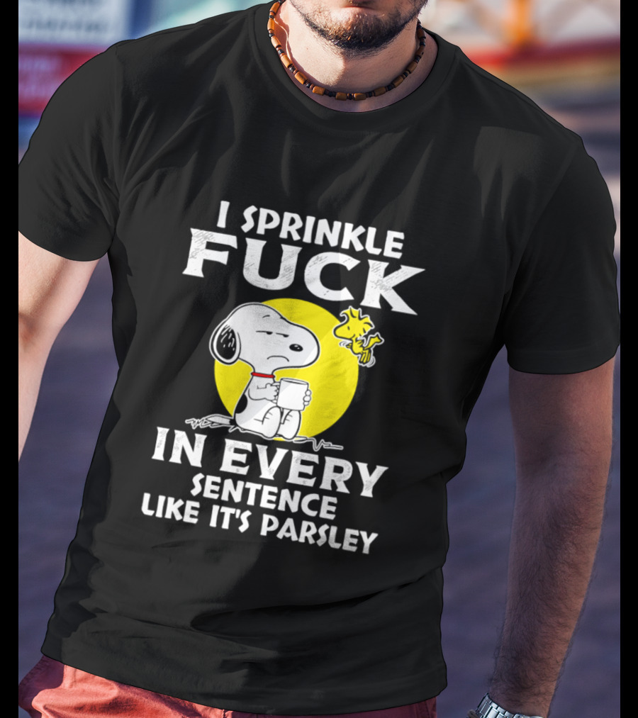 Snoopy I Sprinkle F*ck Like It's Parsley In Every Sentence T-Shirt