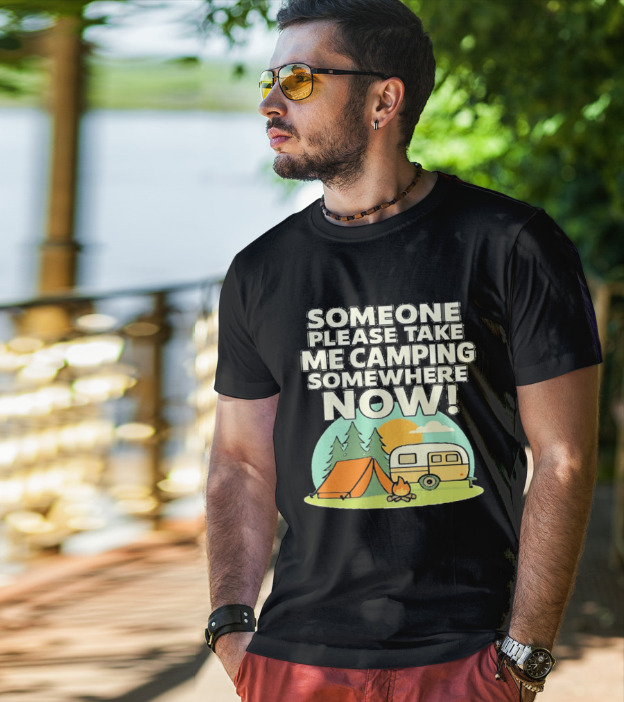 Someone Please Take Me Camping Somewhere Now Camping Tent Campfire Trailer Sunset Forest T-Shirt