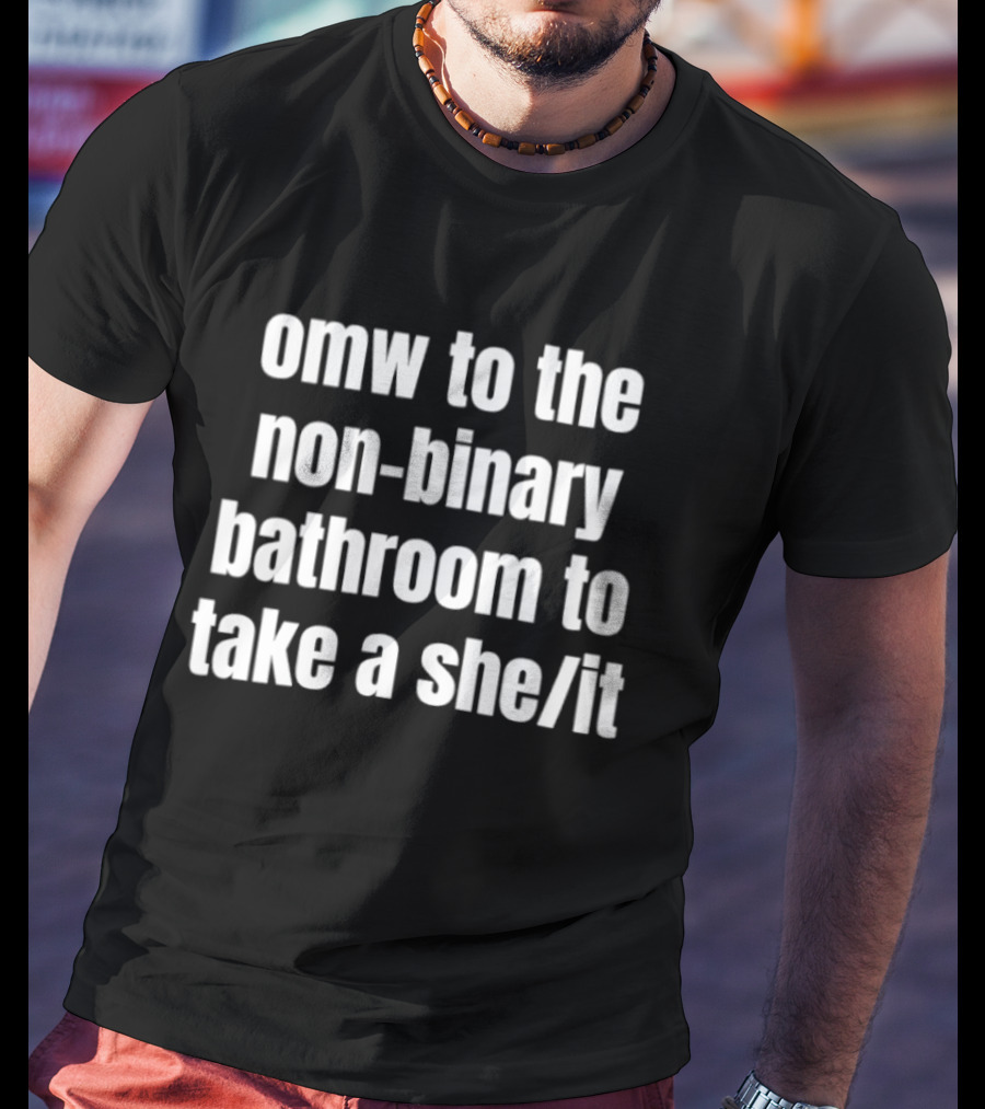 Omw To The Non Binary Bathroom To Take A She/It T-Shirt