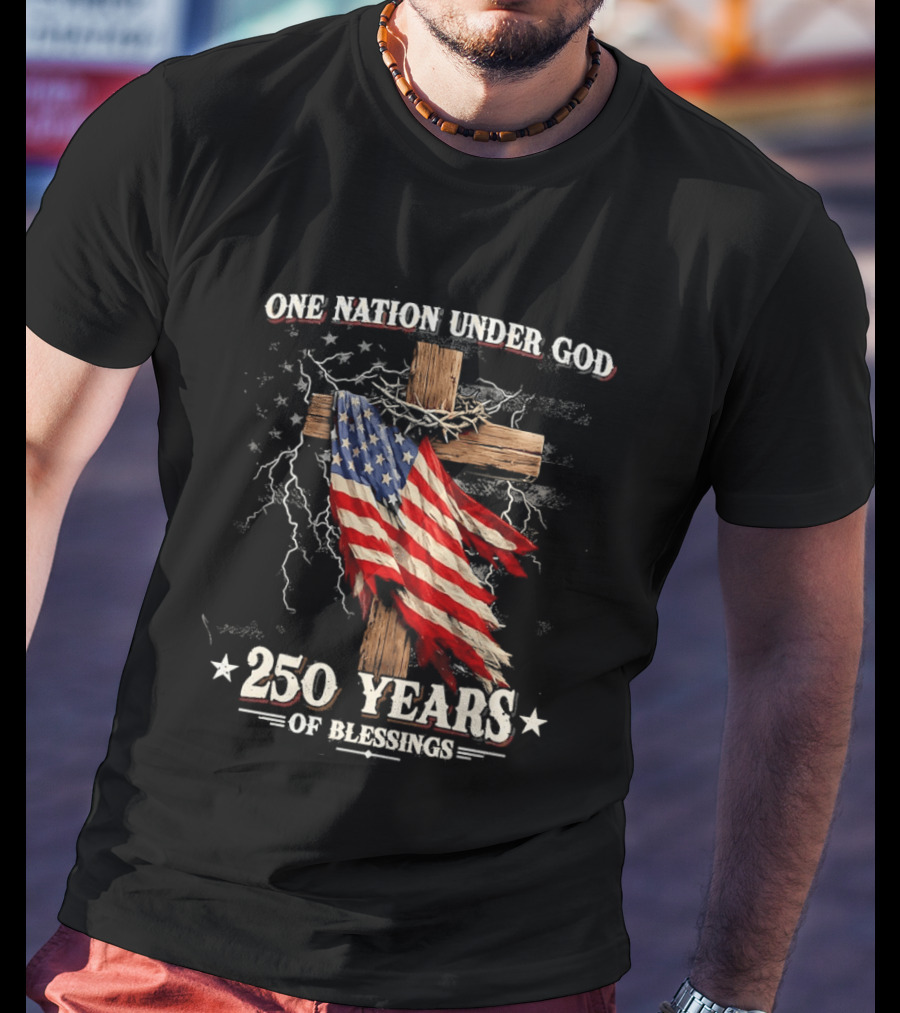 One Nation Under God 250 Years Of Blessings American Flag Cross T-Shirt