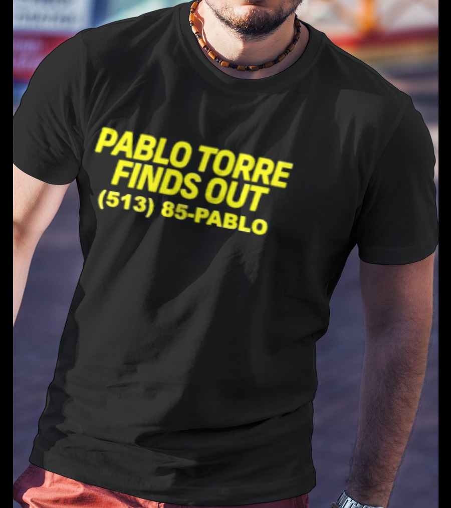 Pablo Torre Finds Out Podcast 513 85 Pablo T-Shirt