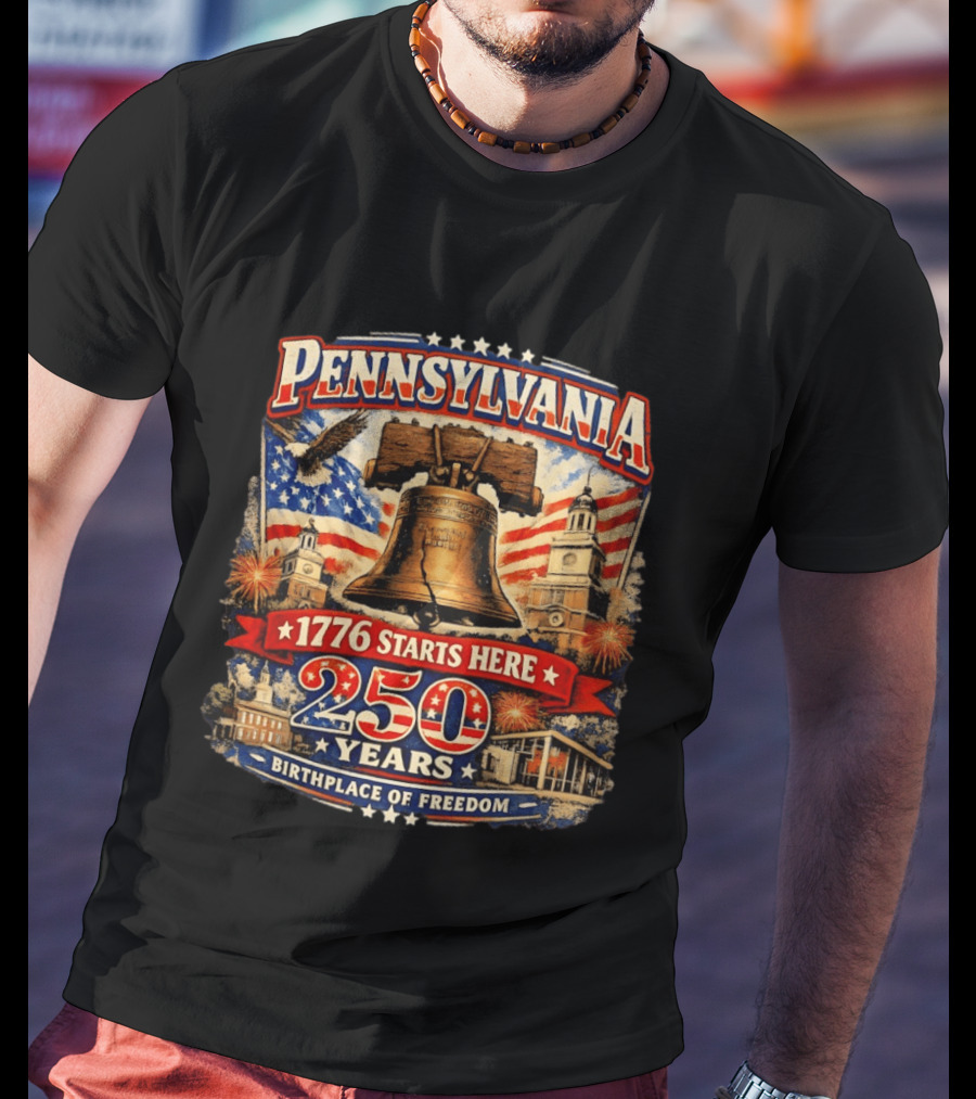 Pennsylvania 250 Years Liberty Bell 1776 Starts Here Birthplace Of Freedom Philadelphia Anniversary T-Shirt