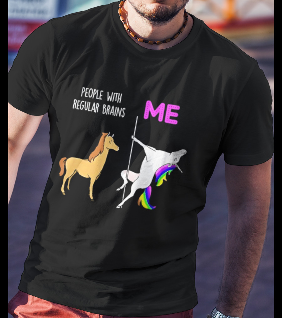 People With Regular Brains Unicorn Carousel And Me Rainbow Mane T-Shirt