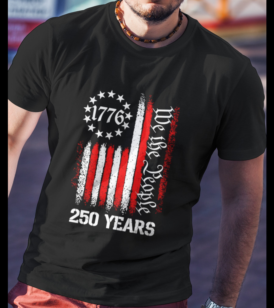 We The People 1776 American Flag 250 Years Anniversary Celebration T-Shirt