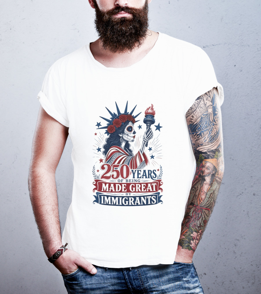 250 Years Of Being Made Great By Immigrants Skeleton Liberty Torch Flowers T-Shirt