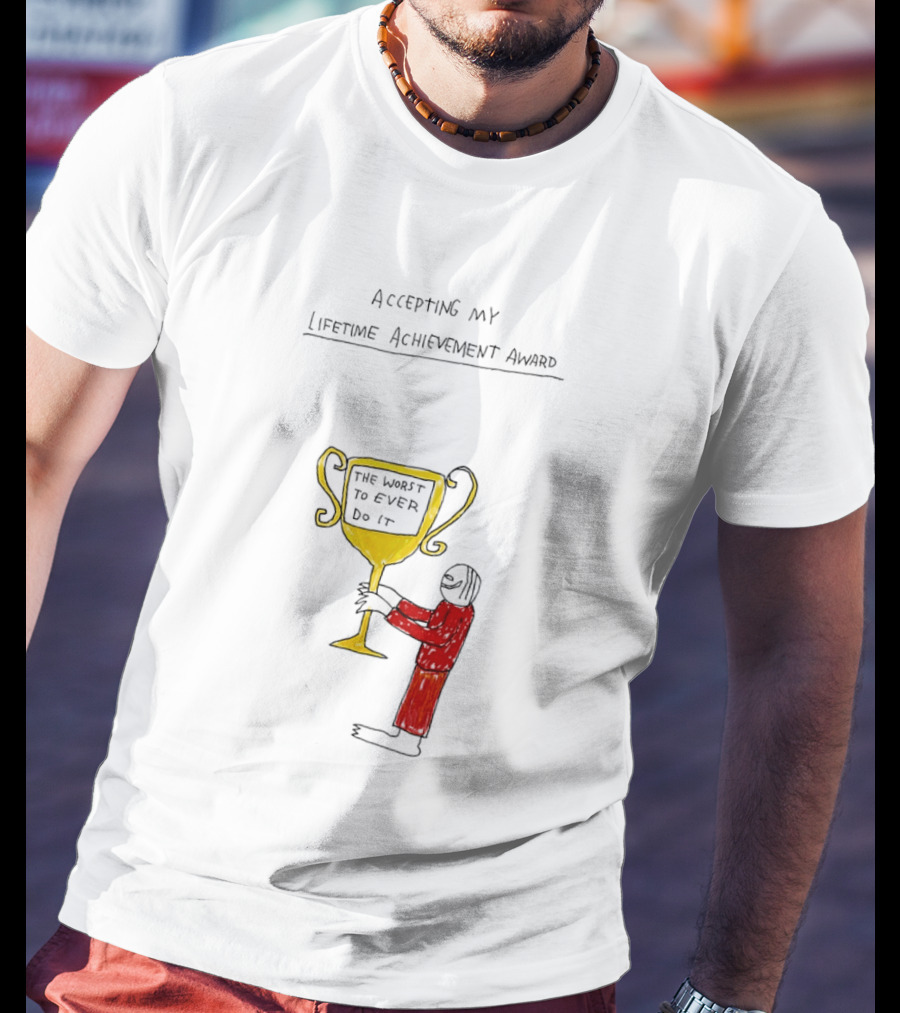 Accepting My Lifetime Achievement Award The Worst To Ever Do It T-Shirt