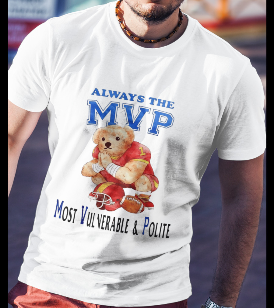 Always The MVP Most Vulnerable And Polite Football Teddy Bear T-Shirt