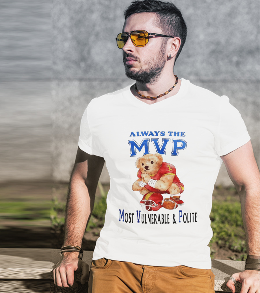 Always The MVP Most Vulnerable And Polite Football Teddy Bear T-Shirt