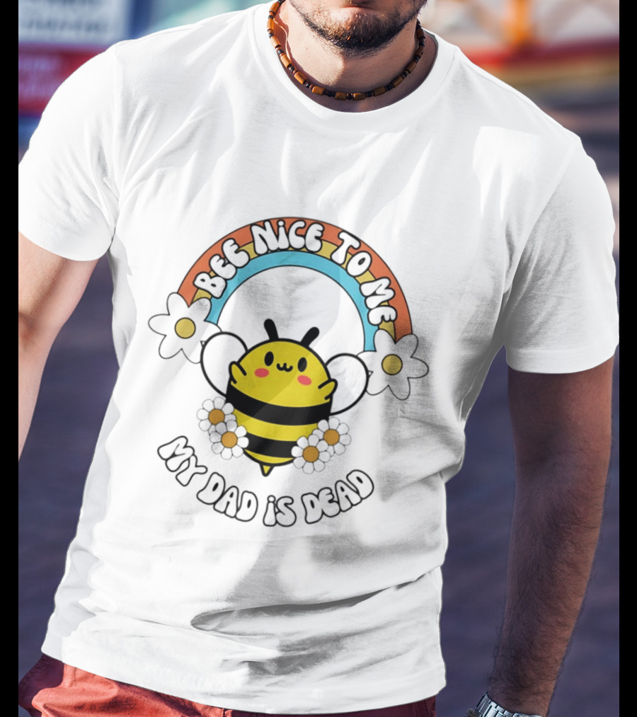 Bee Nice To Me My Dad Is Dead Dark Humor Rainbow Bee T-Shirt