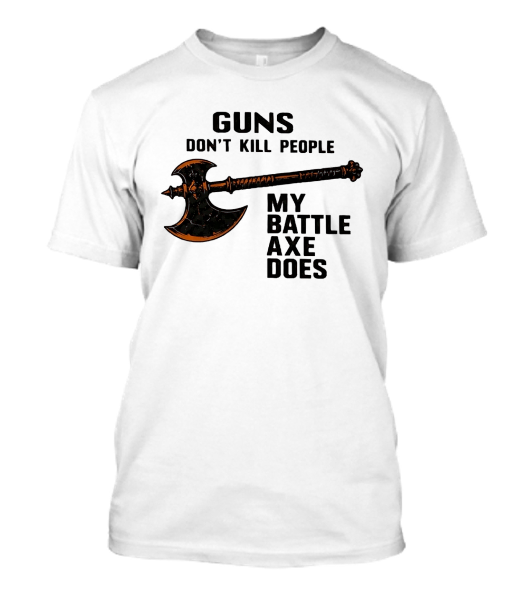 Guns Don't Kill People My Battle Axe Does Classic Axe Culture T-Shirt