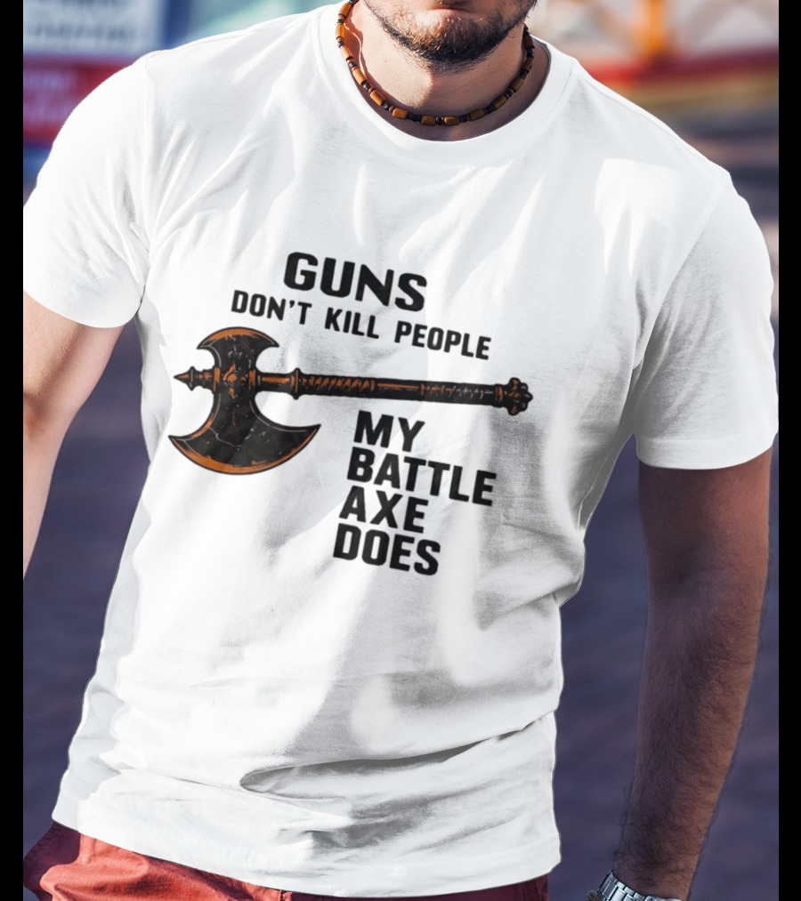Guns Don't Kill People My Battle Axe Does Classic Axe Culture T-Shirt