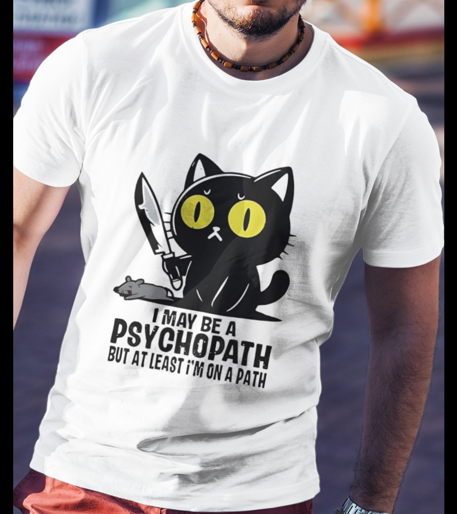 I May Be A Psychopath Black Cat Knife Mouse Path T-Shirt