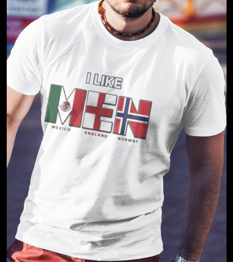 I Like Men Mexico England Norway Flags T-Shirt
