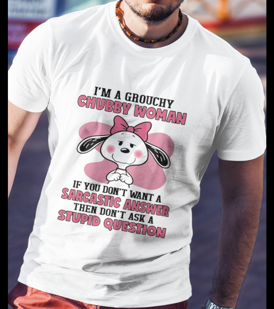 I'm A Grouchy Chubby Woman Sarcastic Answer Stupid Question Snoopy T-Shirt
