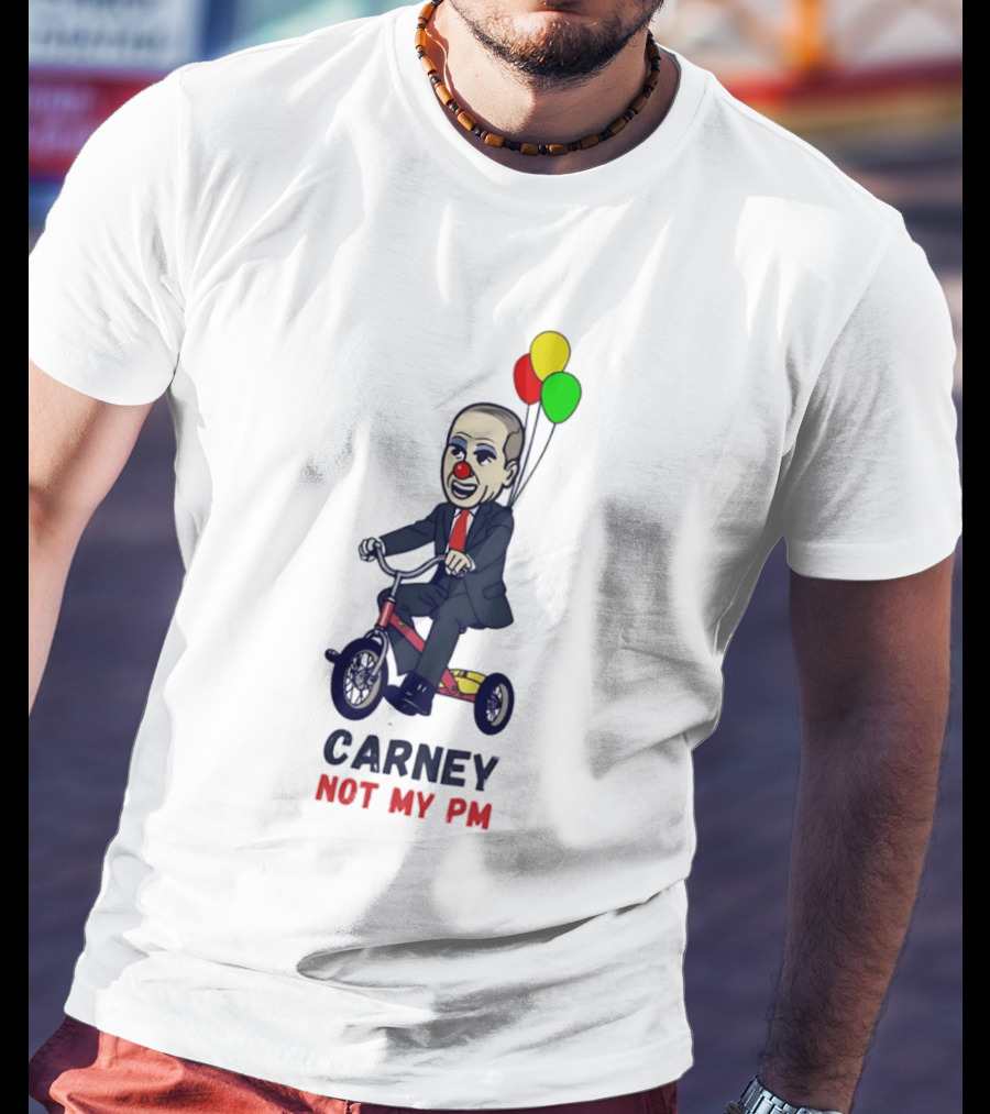Carney Not My PM Clown Riding Tricycle With Balloons Political Satire T-Shirt