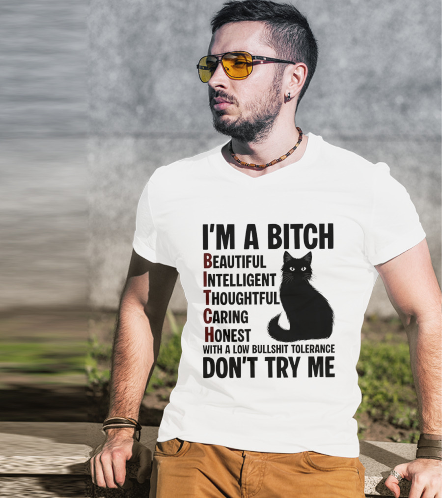 I'm A Bitch Beautiful Intelligent Thoughtful Caring Honest With A Low Bullshit Tolerance Don't Try Me Cat T-Shirt
