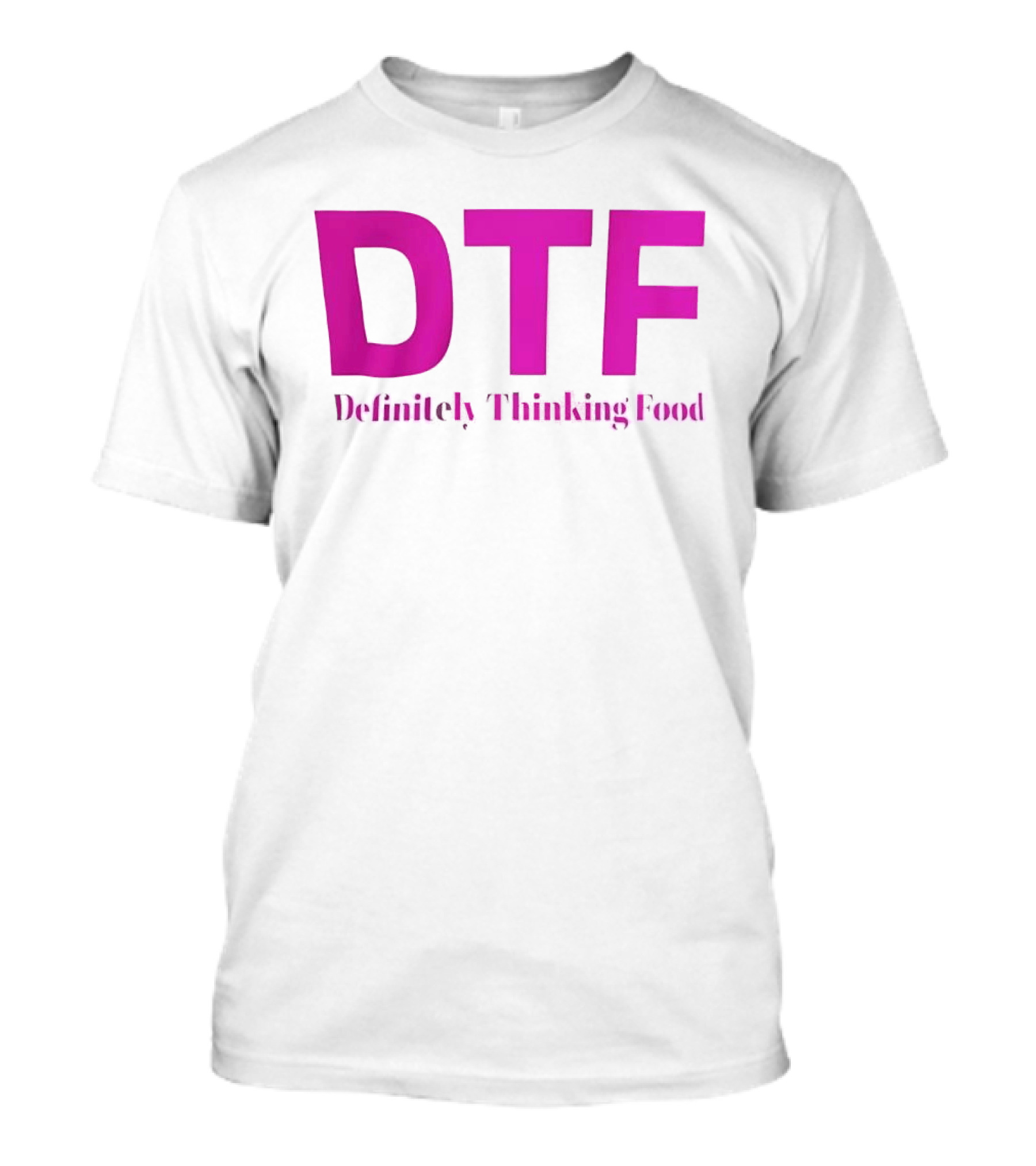 DTF Definitely Thinking Food Pink Bold Lettering T-Shirt