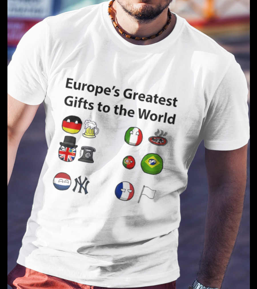 Europe's Greatest Gifts To The World German Beer Italian Pizza British Tea French Wine Dutch Art Yankees Italian Pasta T-Shirt