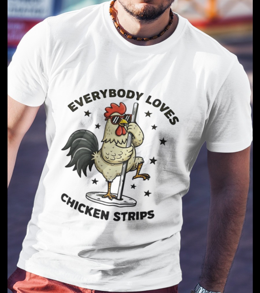 Everybody Loves Chicken Strips Funny Pole Dancing Chicken T-Shirt